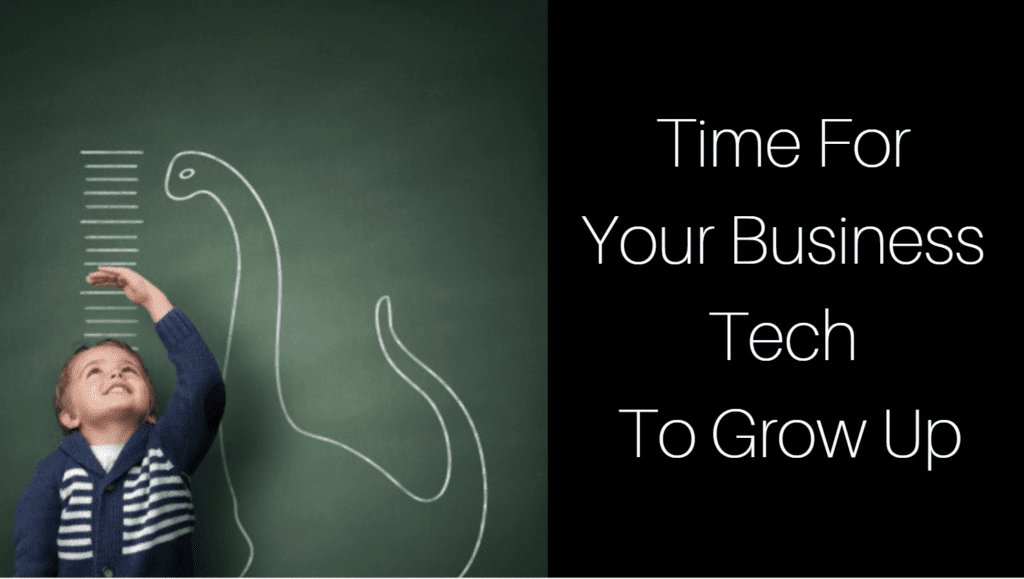 Does Your Business Technology Need to “Grow Up?”