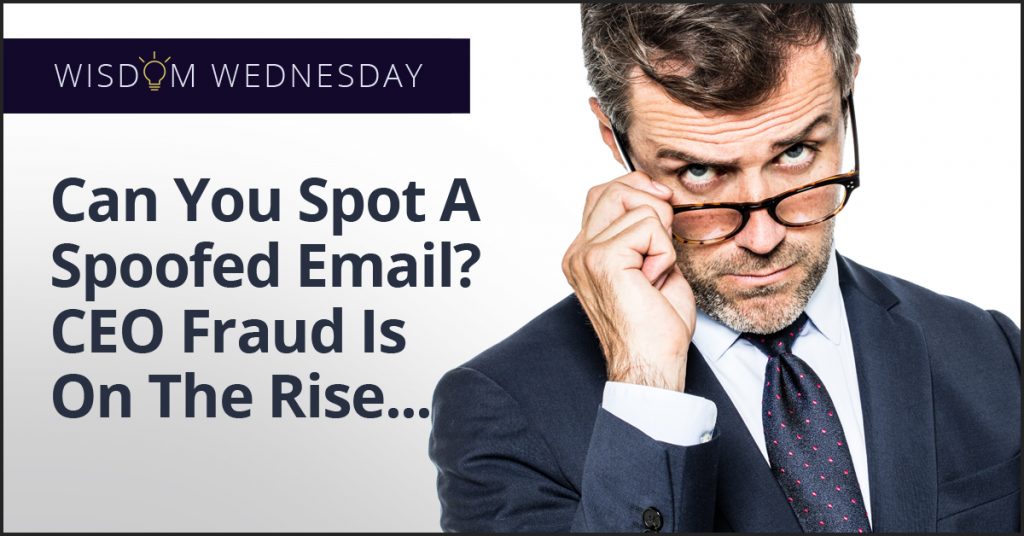 Wisdom Wednesday: The Importance of Training Your Employees to Spot Spoofed Emails