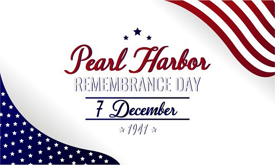 Dec 7 – Pearl Harbor Remembrance Day